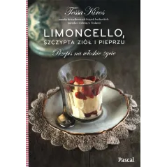 LIMONCELLO, SZCZYPTA ZIÓŁ I PIEPRZU. PRZEPIS NA WŁOSKIE ŻYCIE