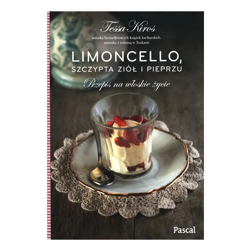 LIMONCELLO, SZCZYPTA ZIÓŁ I PIEPRZU. PRZEPIS NA WŁOSKIE ŻYCIE