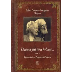 DZIWNE JEST SERCE KOBIECE 3. WSPOMNIENIA Z ZĄBKOWIC I KRAKOWA