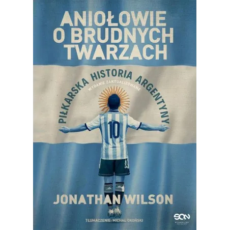 ANIOŁOWIE O BRUDNYCH TWARZACH. PIŁKARSKA HISTORIA ARGENTYNY