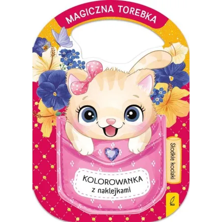 MAGICZNA TOREBKA. SŁODKIE KOCIAKI. KOLOROWANKA Z NAKLEJKAMI