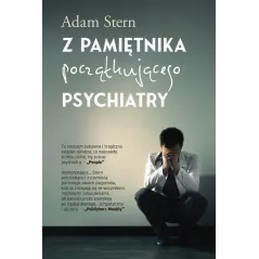 Z PAMIĘTNIKA POCZĄTKUJĄCEGO PSYCHIATRY