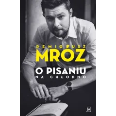 O PISANIU NA CHŁODNO Remigiusz Mróz - Czwarta Strona
