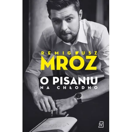 O PISANIU NA CHŁODNO Remigiusz Mróz - Czwarta Strona