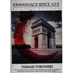 KRWAWIĄCE SERCE AZJI. KORZENIE KALIFATU Turowski Tomasz
