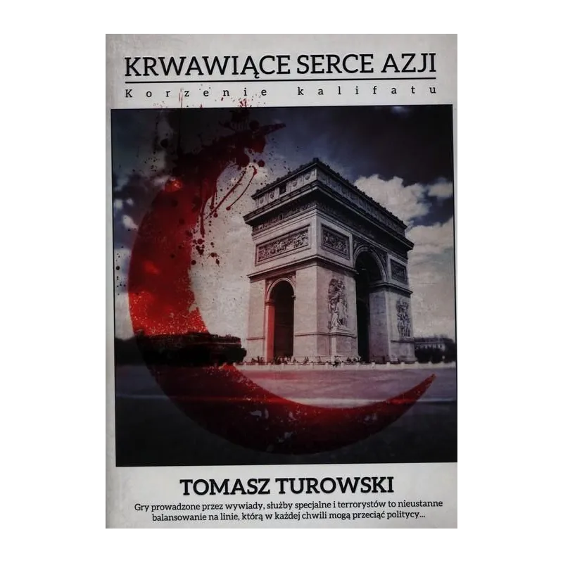 KRWAWIĄCE SERCE AZJI. KORZENIE KALIFATU Turowski Tomasz