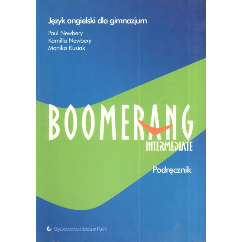 BOOMERANG INTERMEDIATE. PODRĘCZNIK. JĘZYK ANGIELSKI.  Monika Kusiak, Kamilla Newbery, Paul Newbery