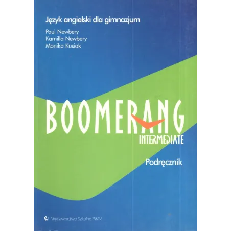 BOOMERANG INTERMEDIATE. PODRĘCZNIK. JĘZYK ANGIELSKI.  Monika Kusiak, Kamilla Newbery, Paul Newbery
