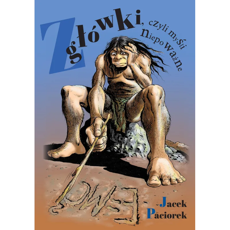 Z GŁÓWKI CZYLI MYŚLI NIEPOWAŻNE Jacek Paciorek