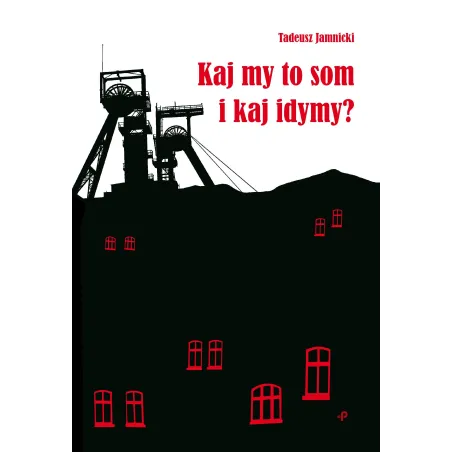 Kaj my to som i kaj idymy Wiersze śląskie Tadeusz Jamnicki