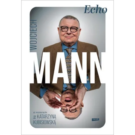 Echo. Z Wojciechem Mannem Rozmawia Katarzyna Kubisiowska Echo. Z Wojciechem Mannem Rozmawia Katarzyna Kubisiowska