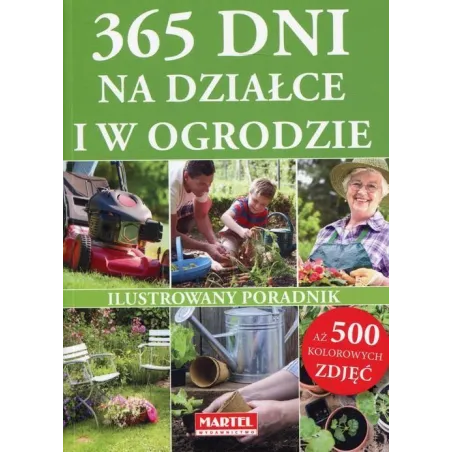 365 DNI NA DZIAŁCE I W OGRODZIE. ILUSTROWANY PORADNIK