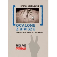 OCALONE Z KIPISZU 13 GRUDNIA 198124 LIPCA 1982 Stefan Szaciłowski