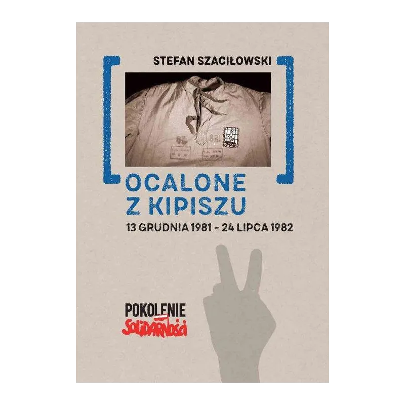 OCALONE Z KIPISZU 13 GRUDNIA 198124 LIPCA 1982 Stefan Szaciłowski