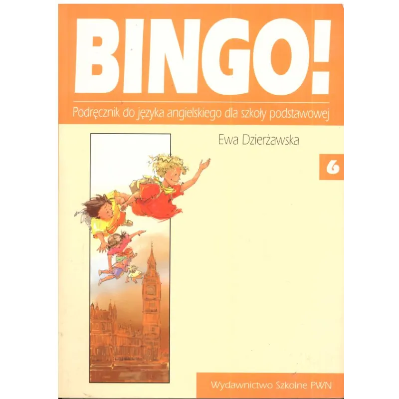 BINGO 6. PODRĘCZNIK. JĘZYK ANGIELSKI. SZKOŁA PODSTAWOWA. Ewa Dzierżawska - Wydawnictwo Szkolne PWN