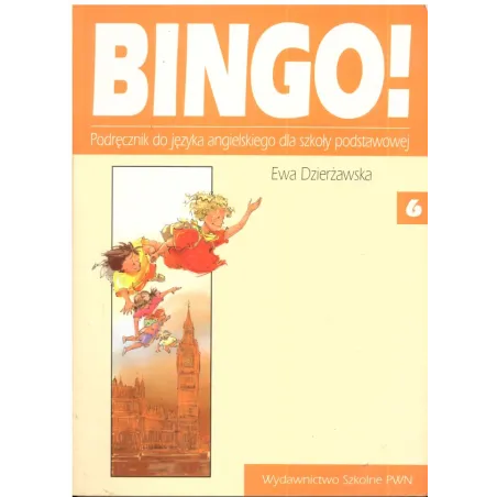 BINGO 6. PODRĘCZNIK. JĘZYK ANGIELSKI. SZKOŁA PODSTAWOWA. Ewa Dzierżawska - Wydawnictwo Szkolne PWN