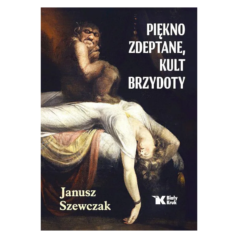 Piękno zdeptane kult brzydoty Janusz Szewczak