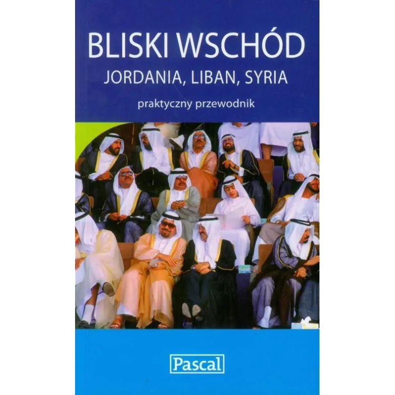 BLISKI WSCHÓD: JORDANIA, LIBAN, SYRIA. PRZEWODNIK PRAKTYCZNY