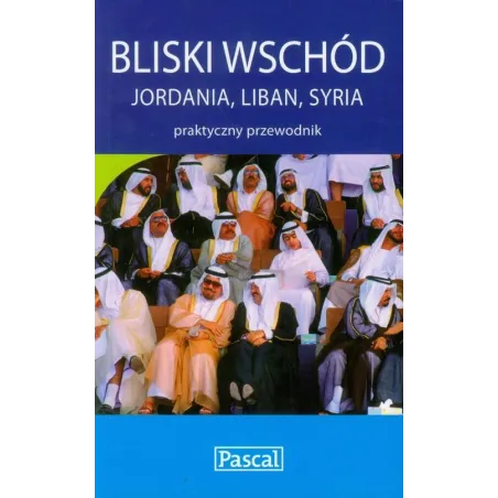 BLISKI WSCHÓD: JORDANIA, LIBAN, SYRIA. PRZEWODNIK PRAKTYCZNY