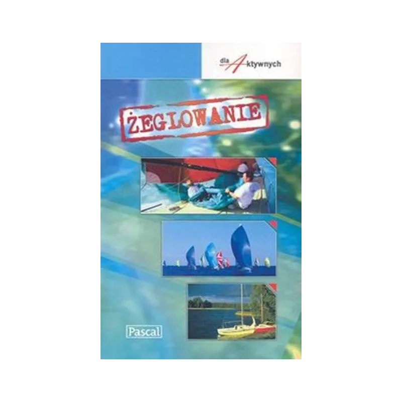 ŻEGLOWANIE. PORADNIK DLA AKTYWNYCH