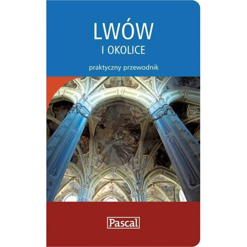 LWÓW I OKOLICE. PRAKTYCZNY PRZEWODNIK