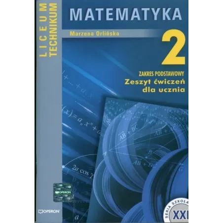 MATEMATYKA 2. ZESZYT ĆWICZEŃ. LICEUM, TECHNIKUM. POZIOM PODSTAWOWY.  Marzena Orlińska 