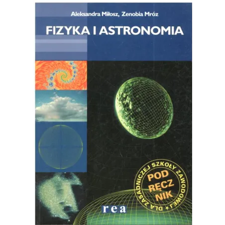 FIZYKA I ASTRONOMIA. PODRĘCZNIK. ZASADNICZA SZKOŁA ZAWODOWA. Aleksandra Miłosz, Zenobia Mróz
