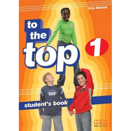 TO THE TOP 1. ĆWICZENIA +CD. JEZYK ANGIELSKI. H. Q. Mitchell . - MM Publications