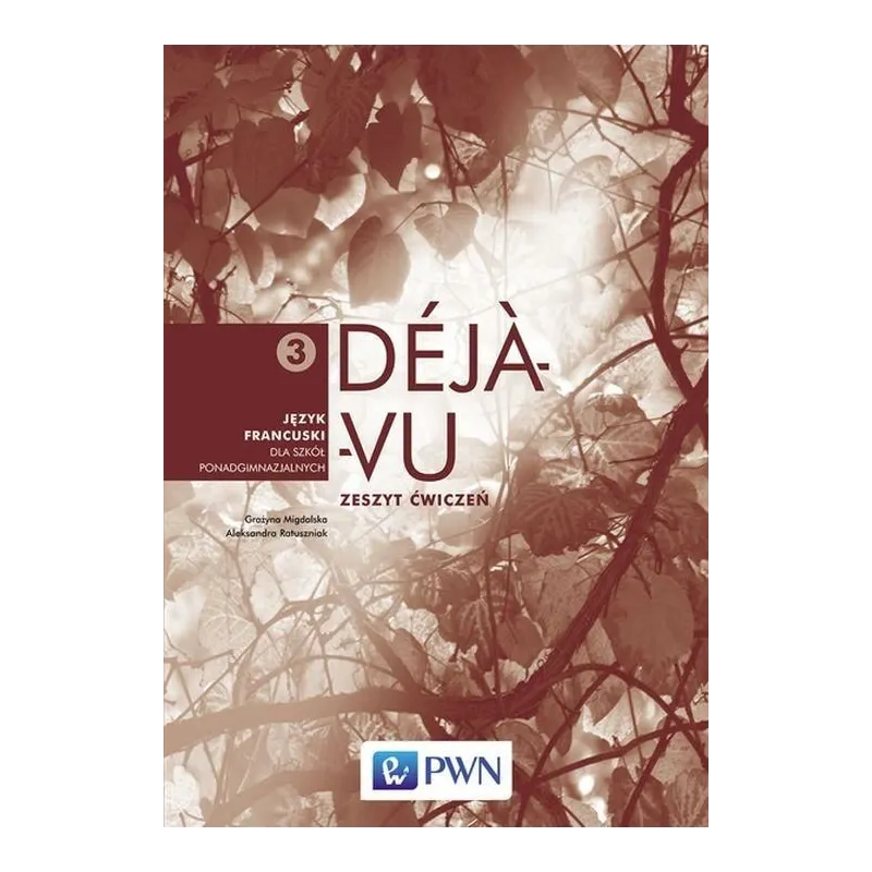  DEJA VU 3. ĆWICZENIA. JĘZYK FRANCUSKI. LICEUM, TECHNIKUM. Aleksandra Ratuszniak, Grażyna Migdalska 