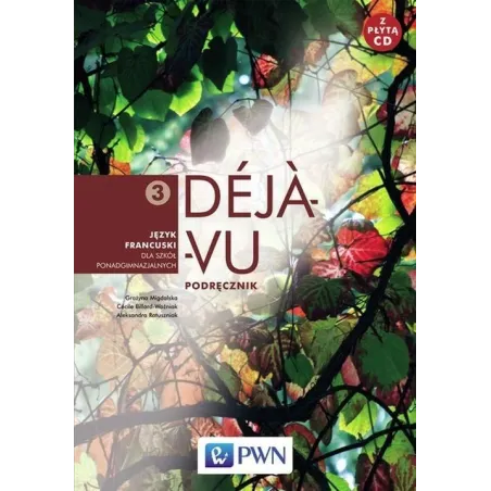 Deja Vu 3. Podręcznik +Cd. Język Francuski. Liceum, Technikum. Aleksandra Ratuszniak, Grażyna Migdalska, Cecile Billard-Woźniak Deja Vu 3. Podręcznik +Cd. Język Francuski. Liceum, Technikum. Aleksandra Ratuszniak, Grażyna Migdalska, Cecile Billard-Woźniak