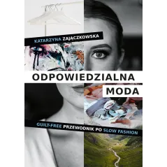 Odpowiedzialna moda. Guiltfree przewodnik po slow fashion Katarzyna Zajączkowska