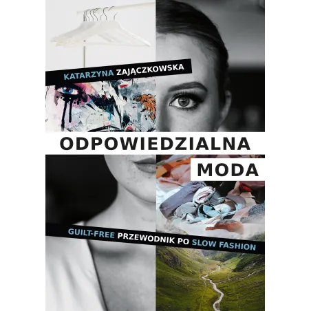 Odpowiedzialna moda. Guiltfree przewodnik po slow fashion Katarzyna Zajączkowska