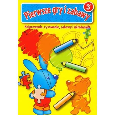 Pierwsze Gry I Zabawy. Kolorowanie, Rysowanie, Zabawy I Układanki 3+ Pierwsze Gry I Zabawy. Kolorowanie, Rysowanie, Zabawy I Układanki 3+