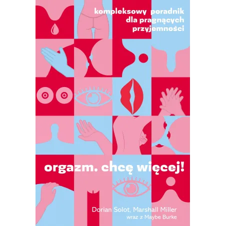 Orgazm. Chcę Więcej! Kompleksowy Poradnik Dla Pragnących Przyjemności Orgazm. Chcę Więcej! Kompleksowy Poradnik Dla Pragnących Przyjemności