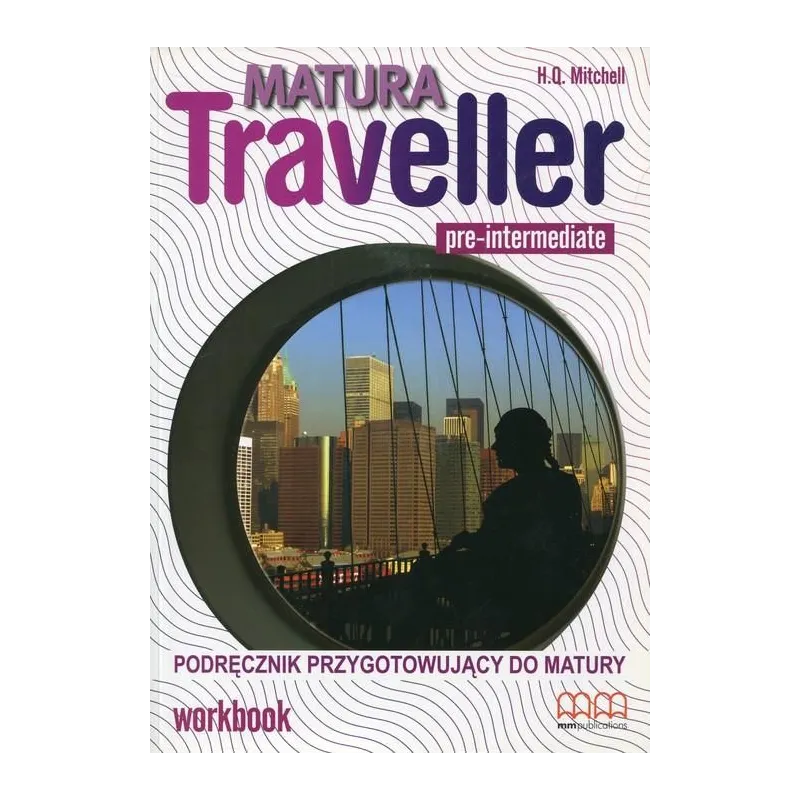 JĘZYK ANGIELSKI. MATURA TRAVELLER PRE-INTERMEDIATE. ĆWICZENIA +CD. LICEUM, TECHNIKUM. H. Q.  Mitchell 