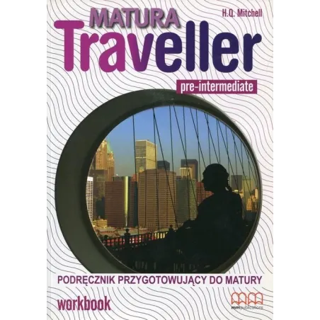 JĘZYK ANGIELSKI. MATURA TRAVELLER PRE-INTERMEDIATE. ĆWICZENIA +CD. LICEUM, TECHNIKUM. H. Q.  Mitchell 