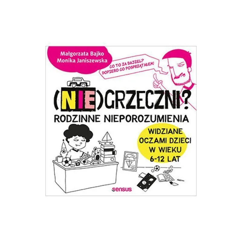 Niegrzeczni rodzinne nieporozumienia widziane oczami dzieci w wieku 6 12 lat Monika Janiszewska, Małgorzata Bajko