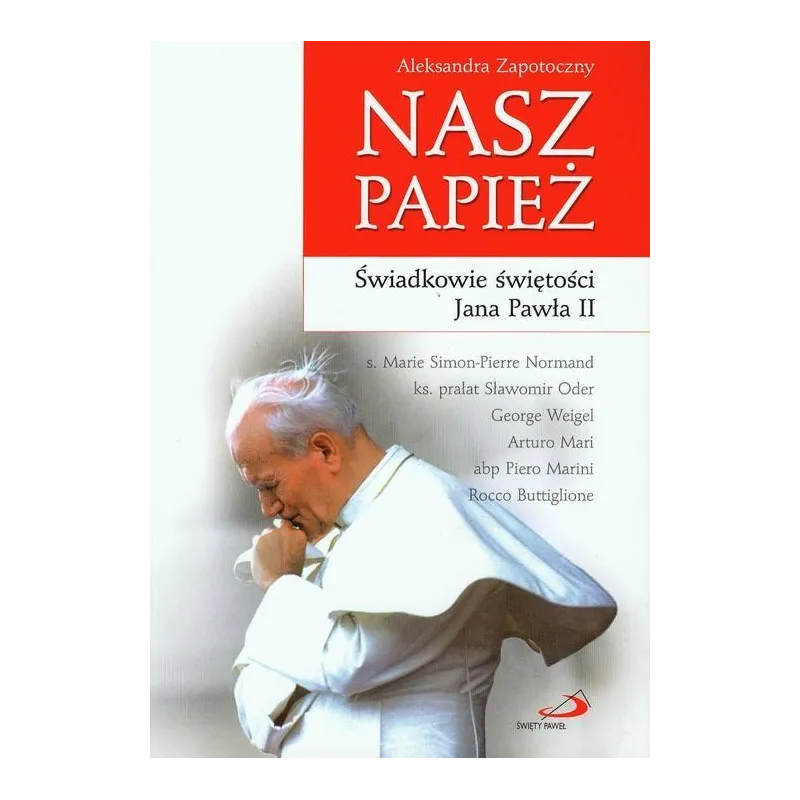 NASZ PAPIEŻ. ŚWIADKOWIE ŚWIĘTOŚCI JANA PAWŁA II