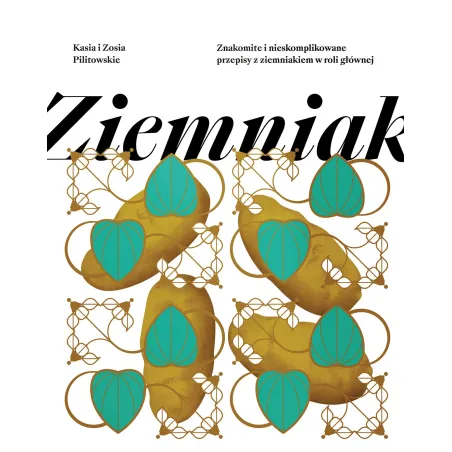 Ziemniak. Proste I Niebanalne Przepisy Z Ziemniakiem W Roli Głównej Ziemniak. Proste I Niebanalne Przepisy Z Ziemniakiem W Roli Głównej