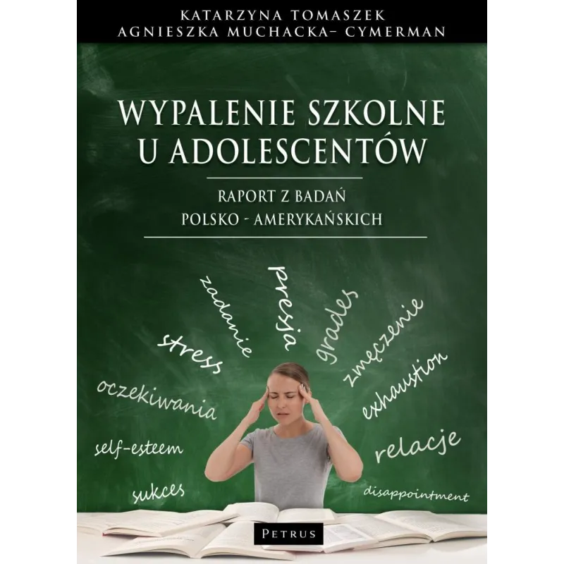 Wypalenie szkolne u adolescentów. Raport z badań polsko  amerykańskich Katarzyna Tomaszek,Agnieszka Muchacka - Cymerman