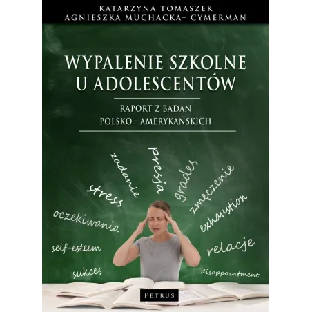 Wypalenie szkolne u adolescentów. Raport z badań polsko  amerykańskich Katarzyna Tomaszek,Agnieszka Muchacka - Cymerman