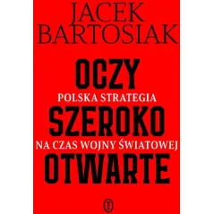 OCZY SZEROKO OTWARTE. POLSKA STRATEGIA NA CZAS WOJNY ŚWIATOWEJ. KSIĄŻKA Z AUTOGRAFEM