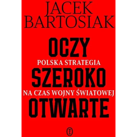 OCZY SZEROKO OTWARTE. POLSKA STRATEGIA NA CZAS WOJNY ŚWIATOWEJ. KSIĄŻKA Z AUTOGRAFEM