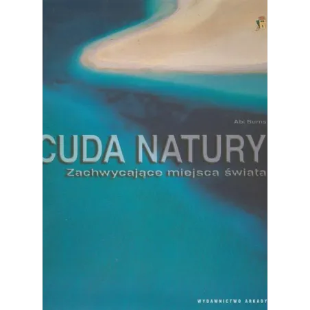 Cuda Natury. Zachwycające Miejsca Świata Cuda Natury. Zachwycające Miejsca Świata