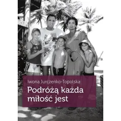 PODRÓŻĄ KAŻDA MIŁOŚĆ JEST Iwona Jurczenko-Topolska - Muza
