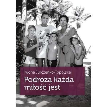 PODRÓŻĄ KAŻDA MIŁOŚĆ JEST Iwona Jurczenko-Topolska - Muza