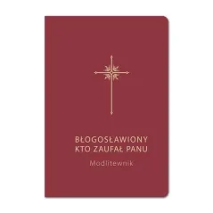 MODLITEWNIK. BŁOGOSŁAWIONY, KTO ZAUFAŁ PANU