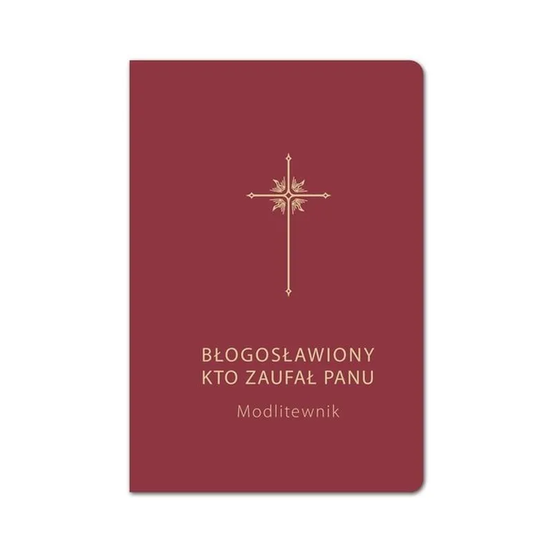MODLITEWNIK. BŁOGOSŁAWIONY, KTO ZAUFAŁ PANU