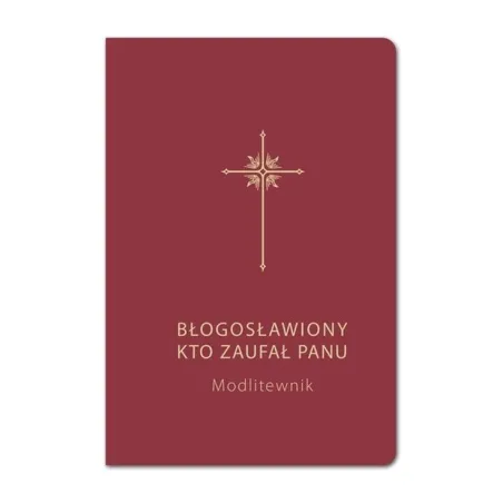 MODLITEWNIK. BŁOGOSŁAWIONY, KTO ZAUFAŁ PANU