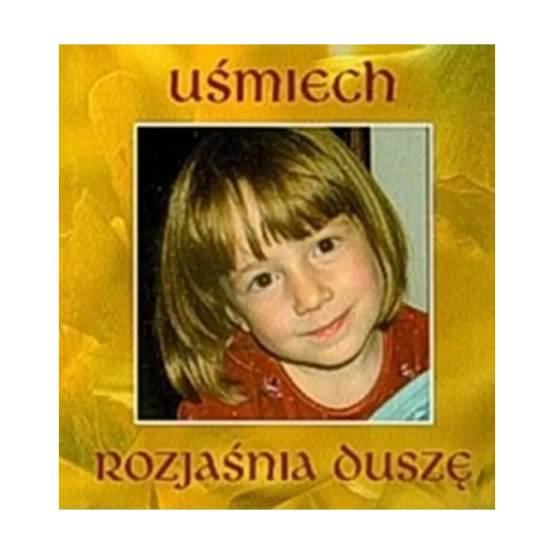UŚMIECH ROZJAŚNIA DUSZĘ